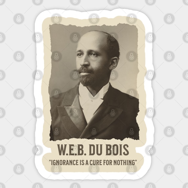 W.E.B. DuBois - Ignorance is a cure for nothing Sticker by UrbanLifeApparel